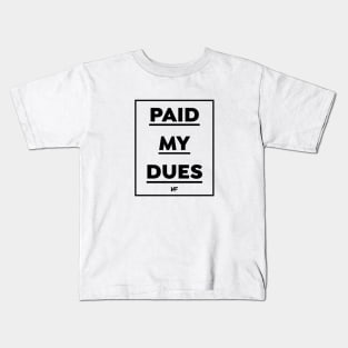 Paid My Dues (Black Logo) Kids T-Shirt